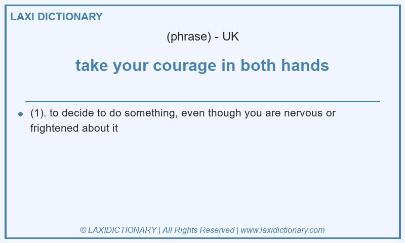Definition take your courage in both hands in British English