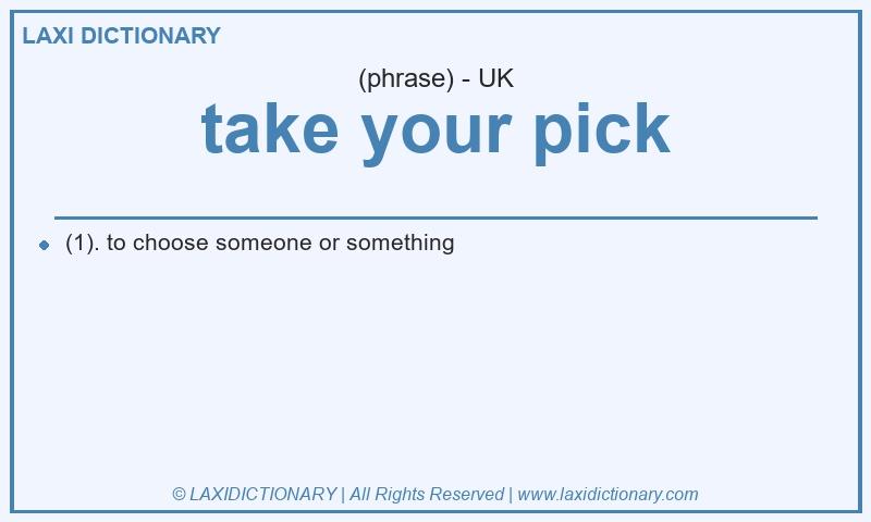 Definition take your pick in British English