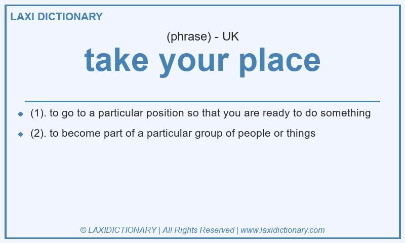 Definition take your place in British English