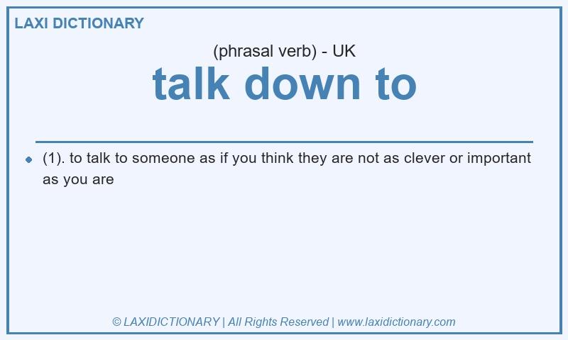 Definition talk down to in British English