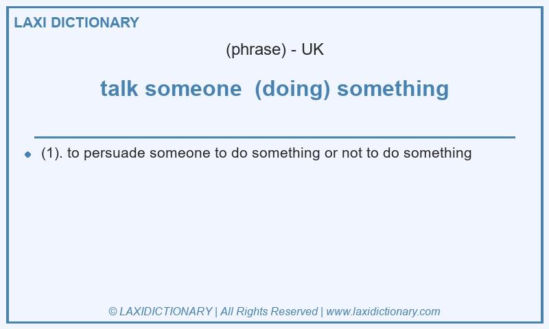Definition talk someone  (doing) something in British English