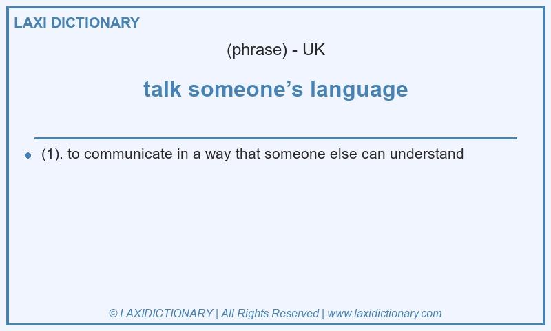 Definition talk someone’s language in British English