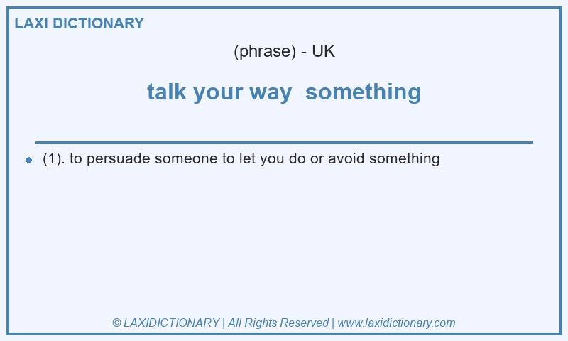 Definition talk your way something in British English