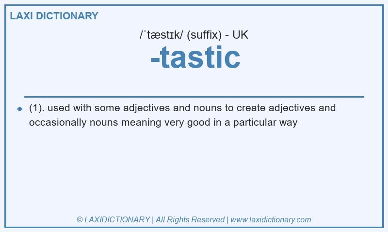 Definition -tastic in British English