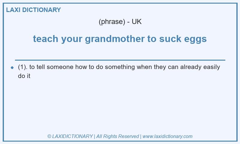Definition teach your grandmother to suck eggs in British English