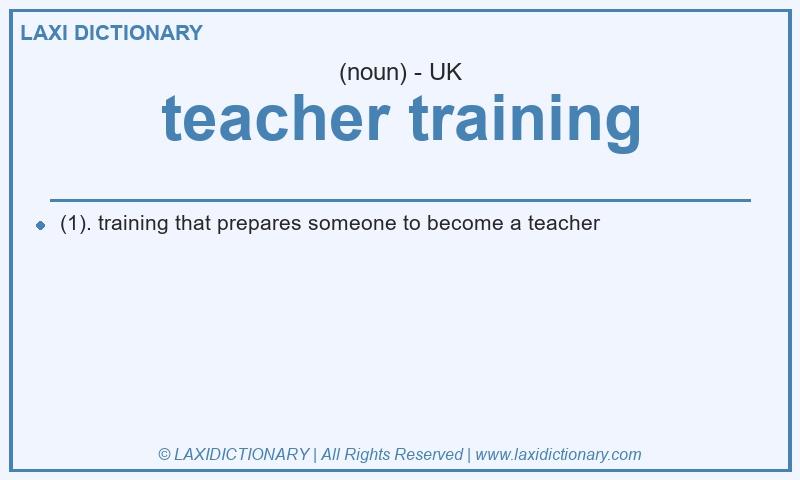Definition teacher training in British English