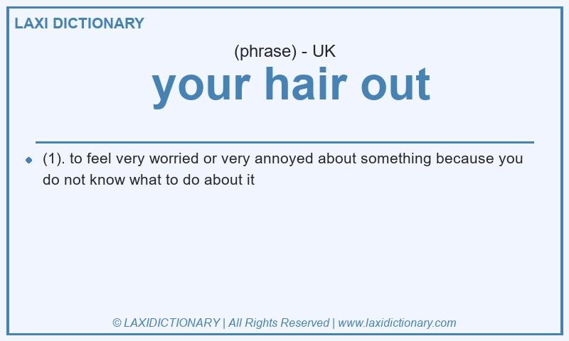 Definition  your hair out in British English