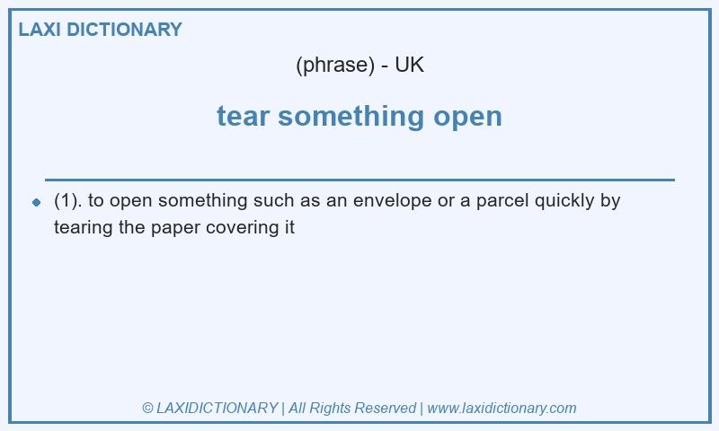 Definition tear something open in British English