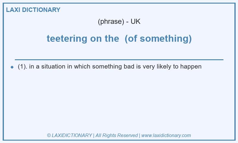 Definition teetering on the (of something) in British English