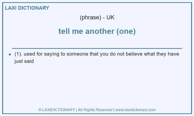 Definition tell me another (one) in British English