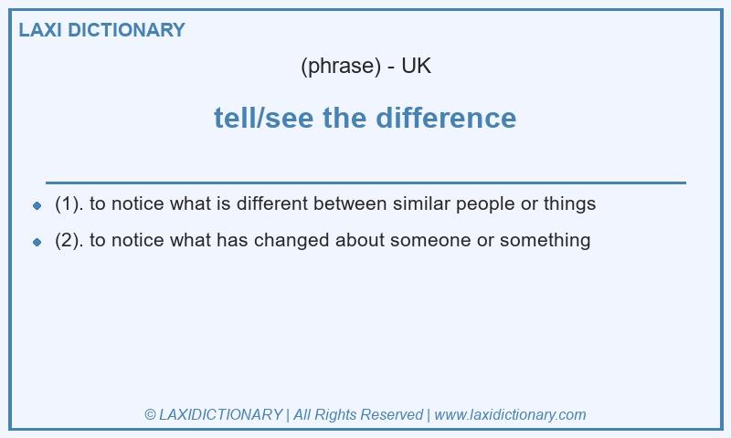 Definition tell/see the difference in British English