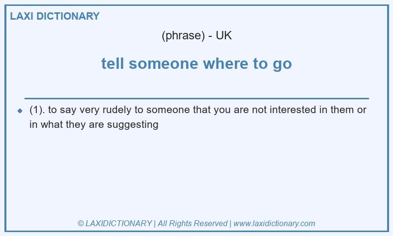 Definition tell someone where to go in British English