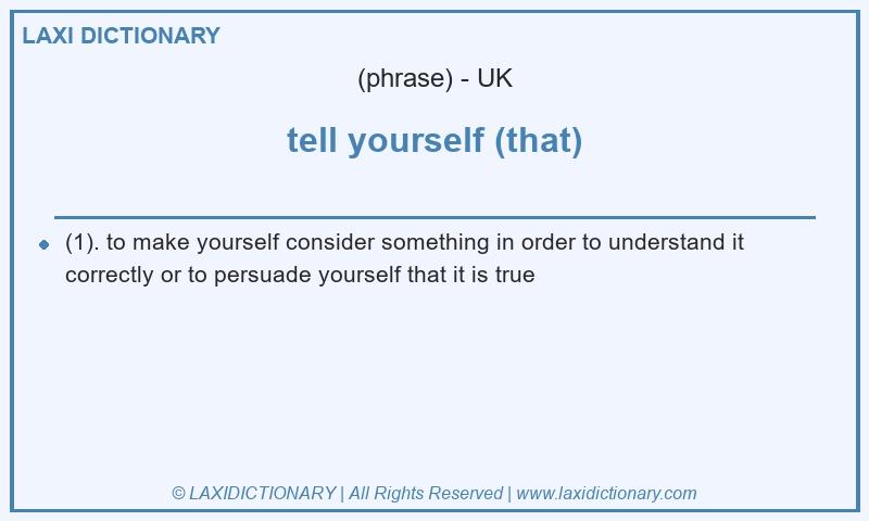 Definition tell yourself (that) in British English