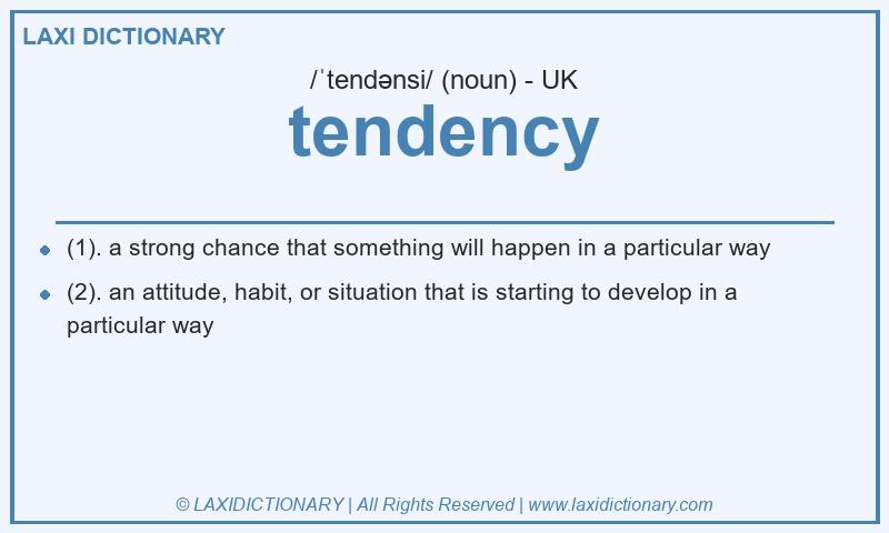 Definition tendency in British English