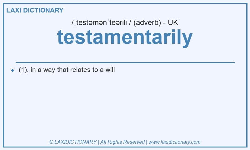 Definition testamentarily in British English