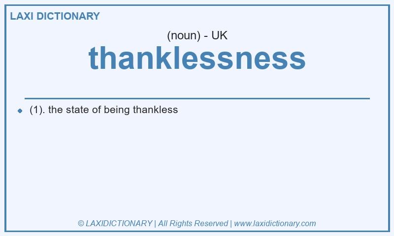 Definition thanklessness in British English