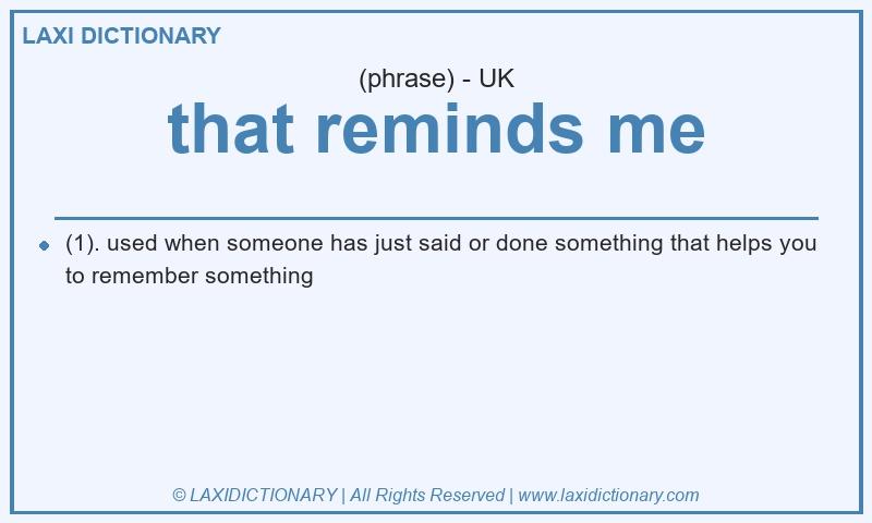 Definition that reminds me in British English
