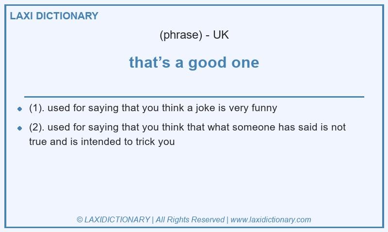 Definition that’s a good one in British English