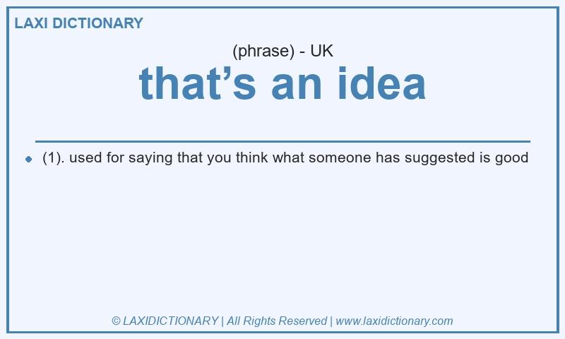 Definition that’s an idea in British English