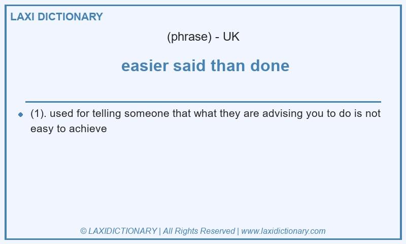 Definition  easier said than done in British English