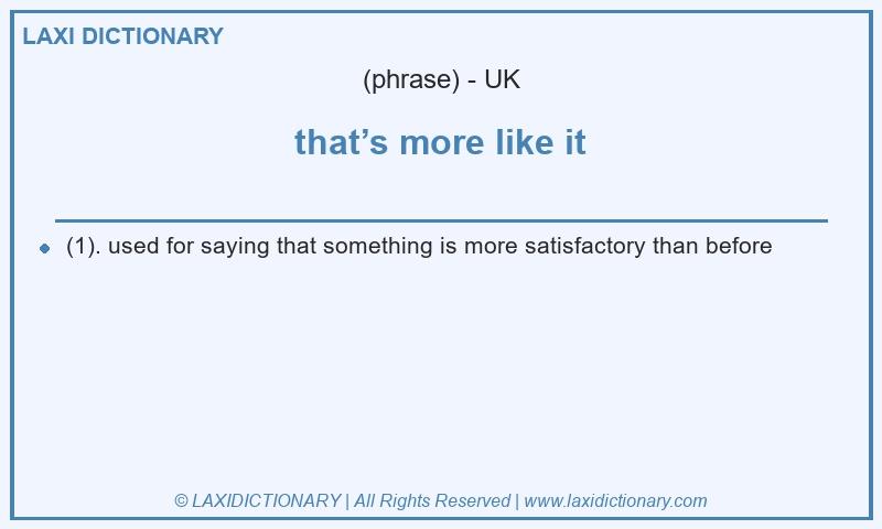 Definition that’s more like it in British English