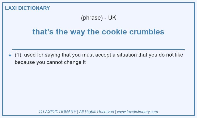 Definition that’s the way the cookie crumbles in British English