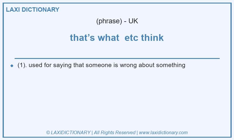 Definition that’s what  etc think in British English