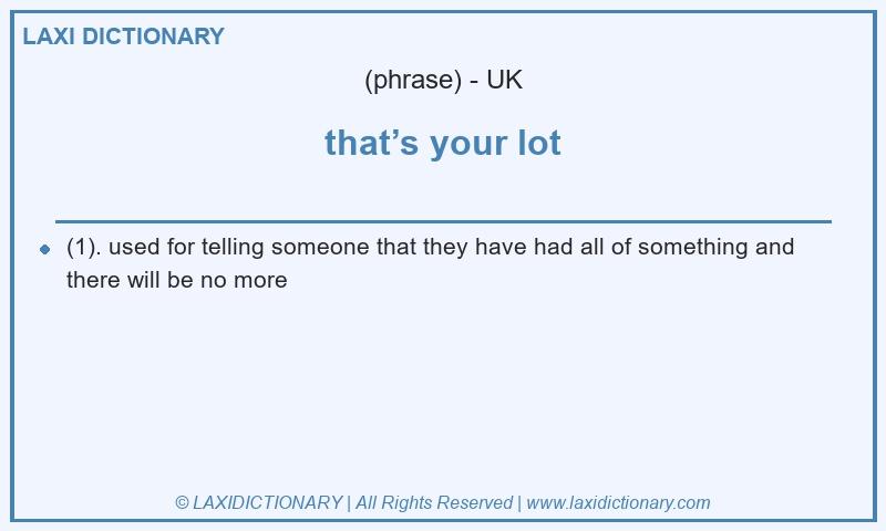 Definition that’s your lot in British English