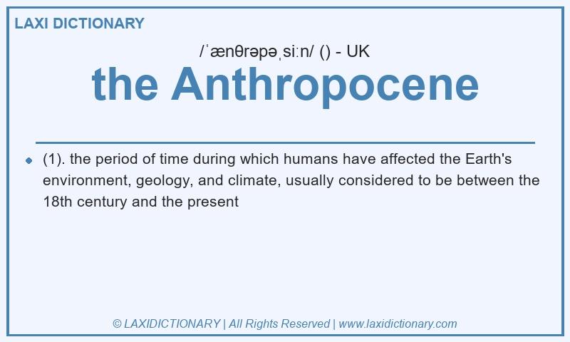 Definition the Anthropocene in British English