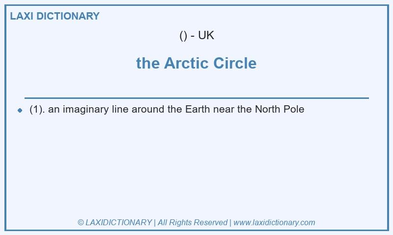 Definition the Arctic Circle in British English