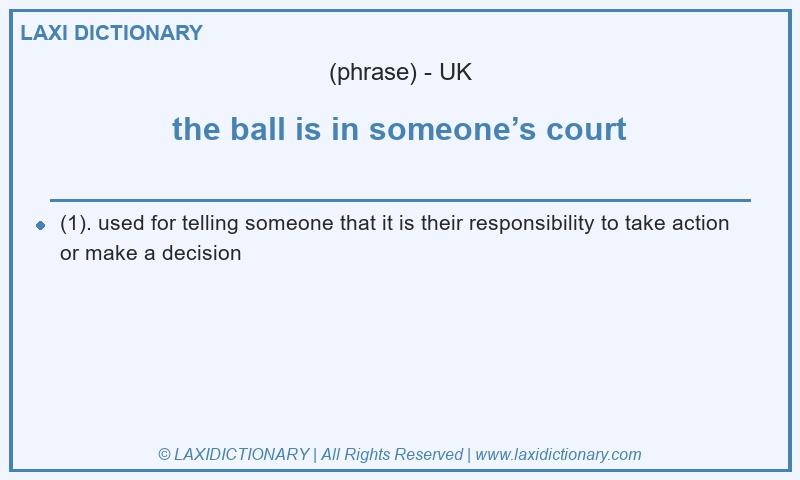 Definition the ball is in someone’s court in British English