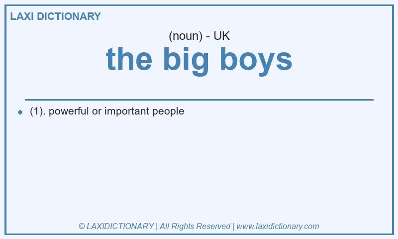 Definition the big boys in British English