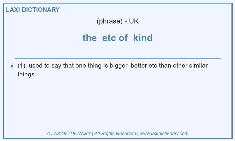 Definition the  etc of  kind in British English