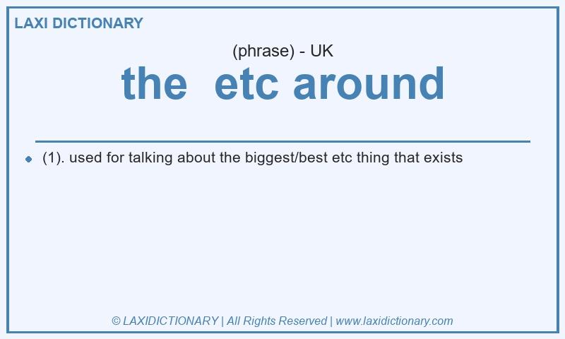 Definition the  etc around in British English