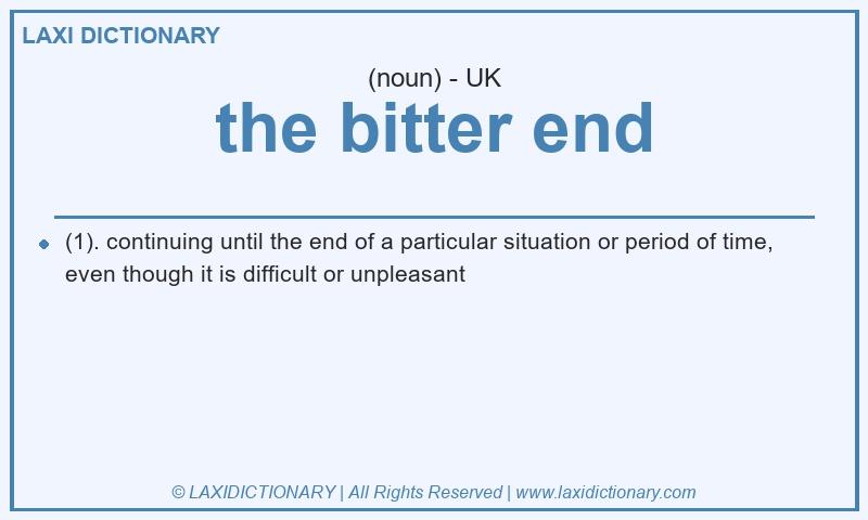Definition the bitter end in British English