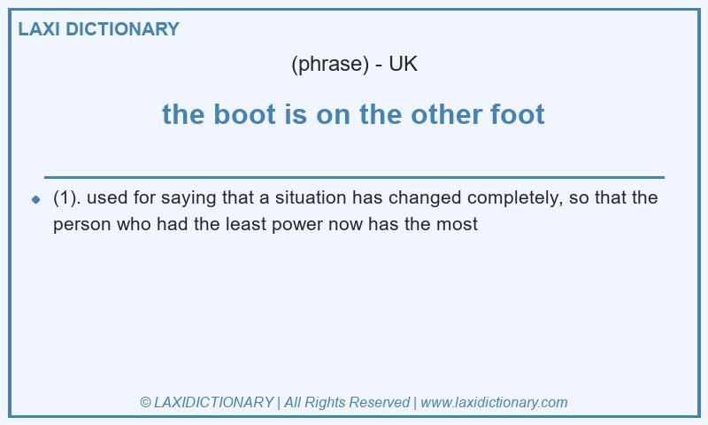 Definition the boot is on the other foot in British English
