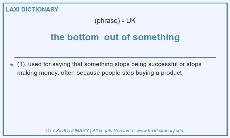 Definition the bottom  out of something in British English