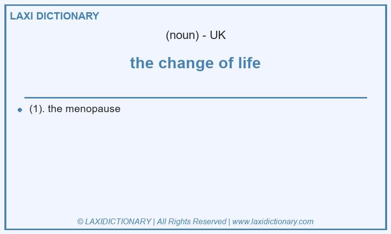 Definition the change of life in British English