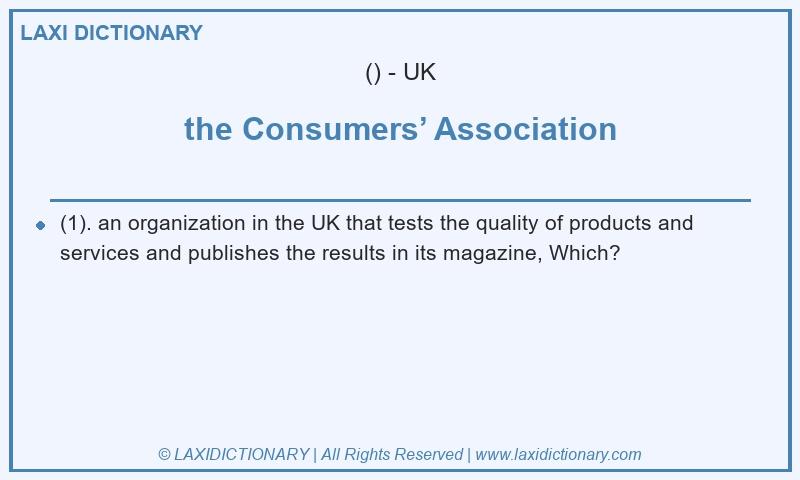 Definition the Consumers’ Association in British English