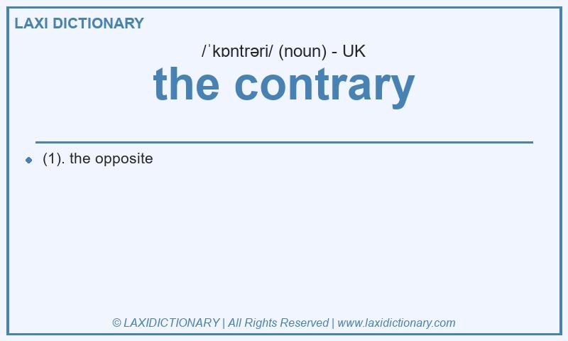 Definition the contrary in British English