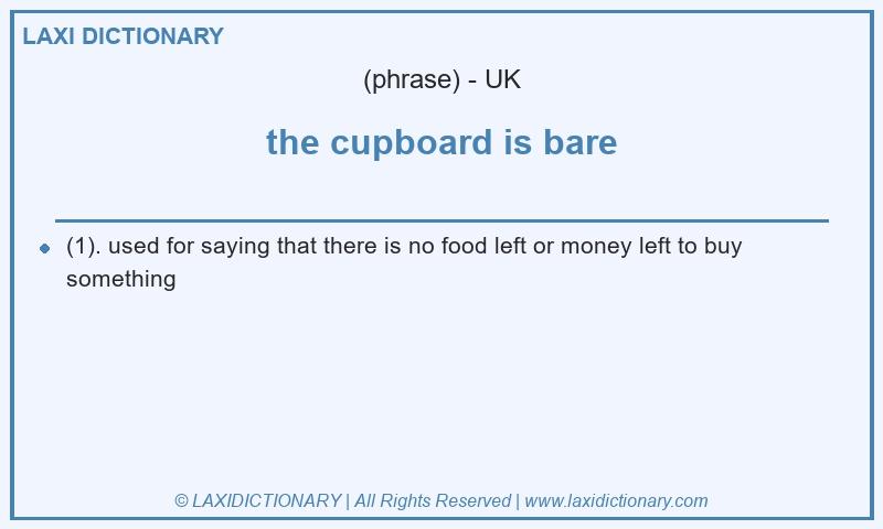 Definition the cupboard is bare in British English