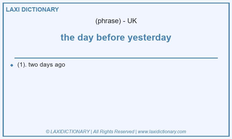 Definition the day before yesterday in British English