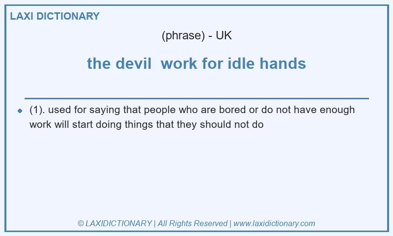 Definition the devil  work for idle hands in British English