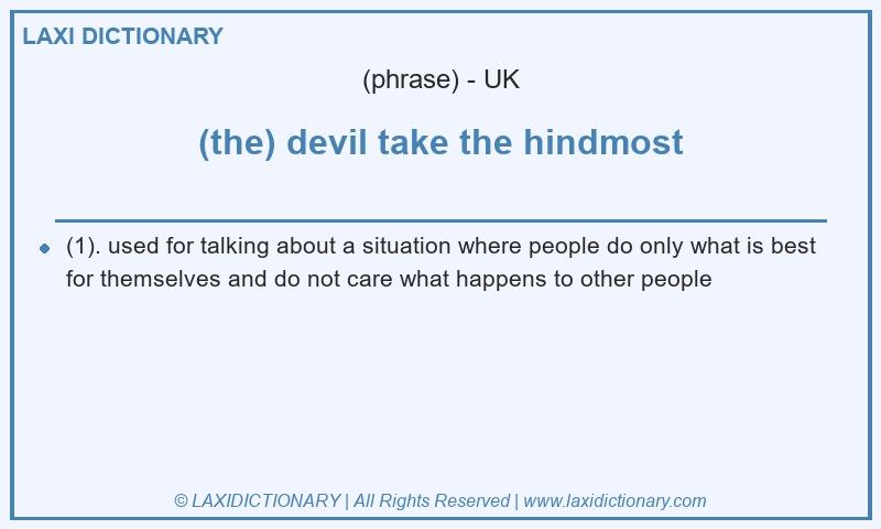 Definition (the) devil take the hindmost in British English