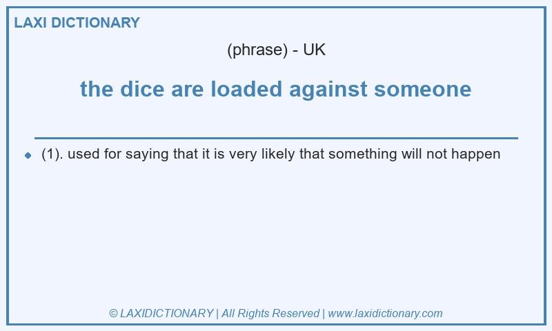 Definition the dice are loaded against someone in British English