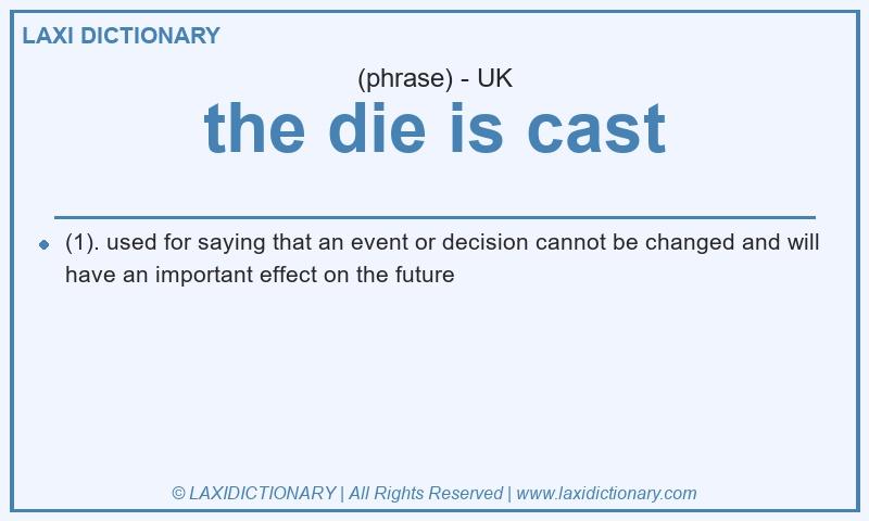 Definition the die is cast in British English