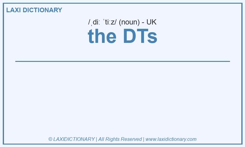 Definition the DTs in British English