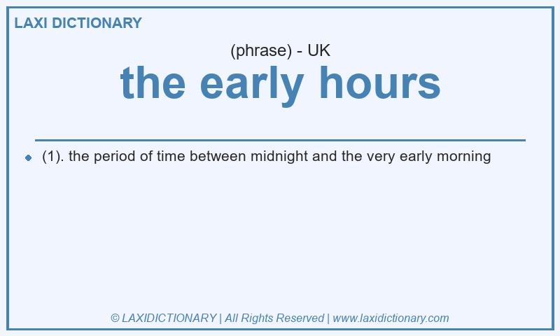Definition the early hours in British English