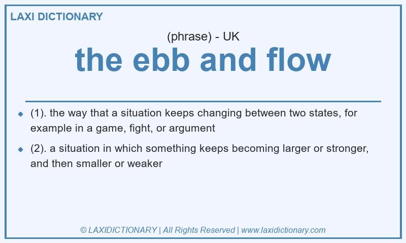 Definition the ebb and flow in British English