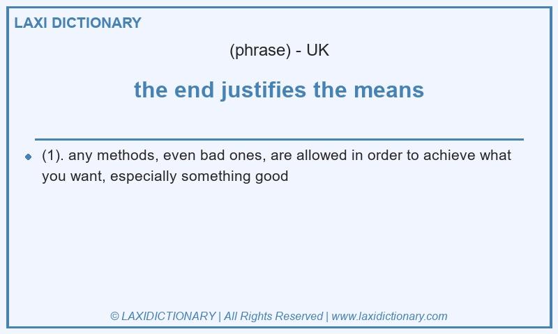 Definition the end justifies the means in British English